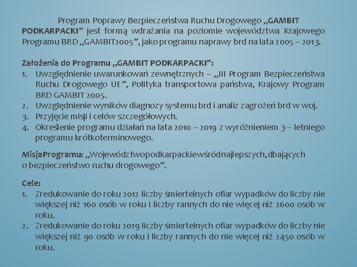 Program Poprawy Bezpieczeństwa Ruchu Drogowego „GAMBIT PODKARPACKI” jest formą wdrażania na poziomie województwa Krajowego