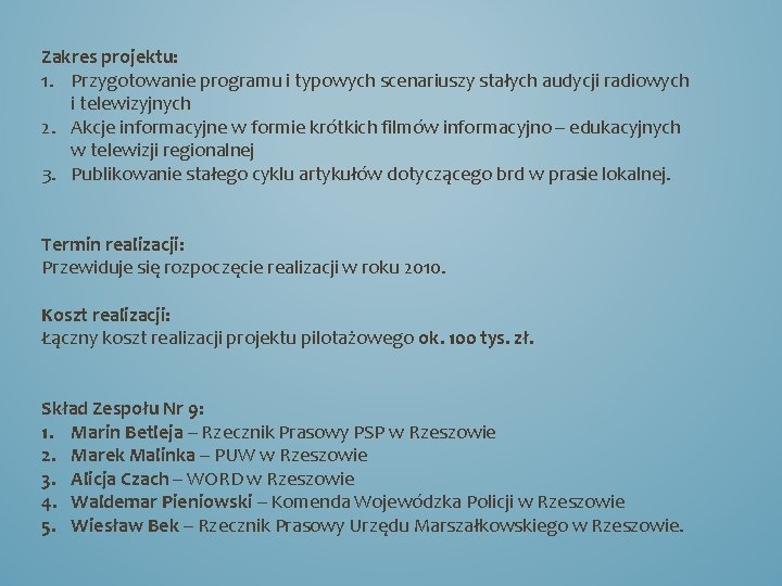 Zakres projektu: 1. Przygotowanie programu i typowych scenariuszy stałych audycji radiowych i telewizyjnych 2.