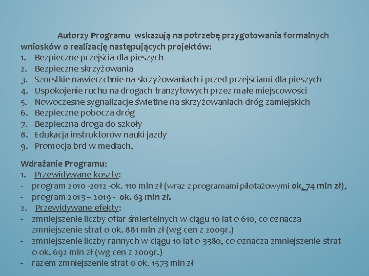 Autorzy Programu wskazują na potrzebę przygotowania formalnych wniosków o realizację następujących projektów: 1. Bezpieczne