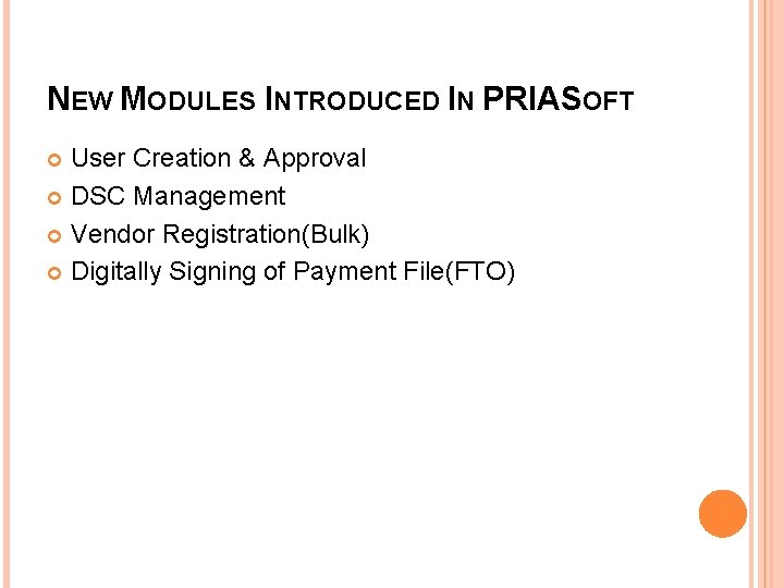 NEW MODULES INTRODUCED IN PRIASOFT User Creation & Approval DSC Management Vendor Registration(Bulk) Digitally