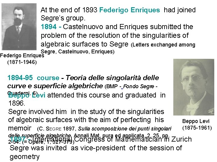 At the end of 1893 Federigo Enriques had joined Segre’s group. 1894 - Castelnuovo