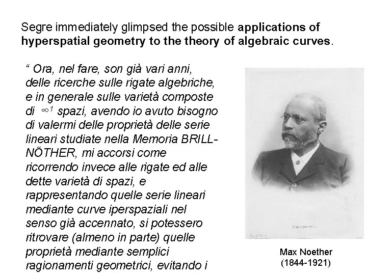 Segre immediately glimpsed the possible applications of hyperspatial geometry to theory of algebraic curves.