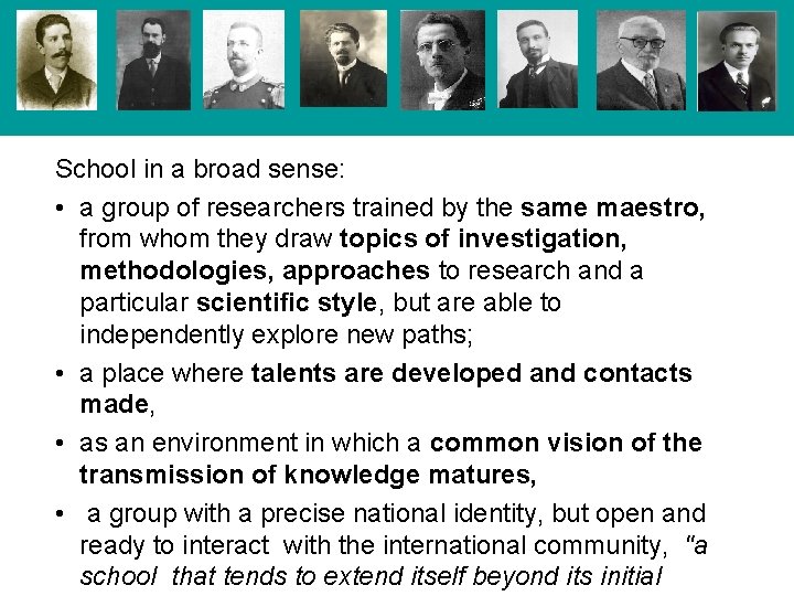 School in a broad sense: • a group of researchers trained by the same