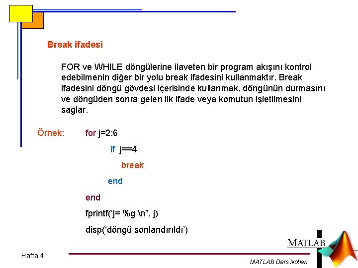 Break ifadesi FOR ve WHILE döngülerine ilaveten bir program akışını kontrol edebilmenin diğer bir