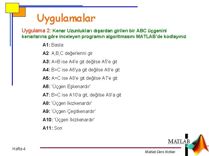 Uygulamalar Uygulama 2: Kenar Uzunlukları dışardan girilen bir ABC üçgenini kenarlarına göre inceleyen programın