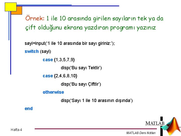 Örnek: 1 ile 10 arasında girilen sayıların tek ya da çift olduğunu ekrana yazdıran