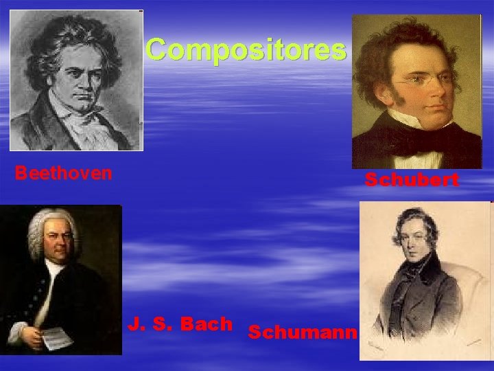 Compositores Beethoven Schubert J. S. Bach Schumann 