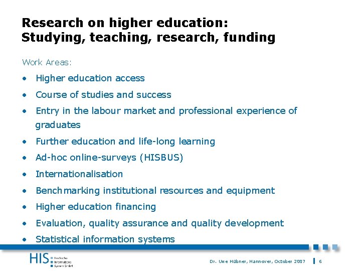 Research on higher education: Studying, teaching, research, funding Work Areas: • Higher education access