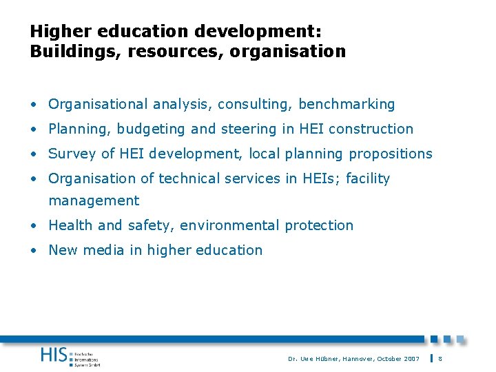 Higher education development: Buildings, resources, organisation • Organisational analysis, consulting, benchmarking • Planning, budgeting