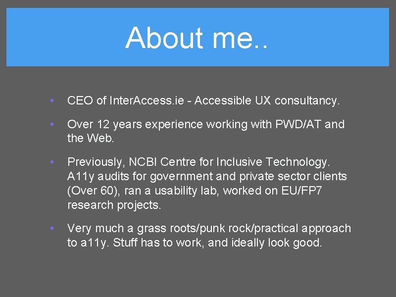 About me. . • CEO of Inter. Access. ie - Accessible UX consultancy. •