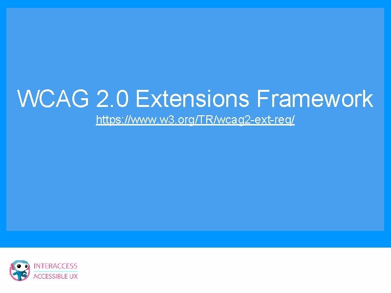 WCAG 2. 0 Extensions Framework https: //www. w 3. org/TR/wcag 2 -ext-req/ 