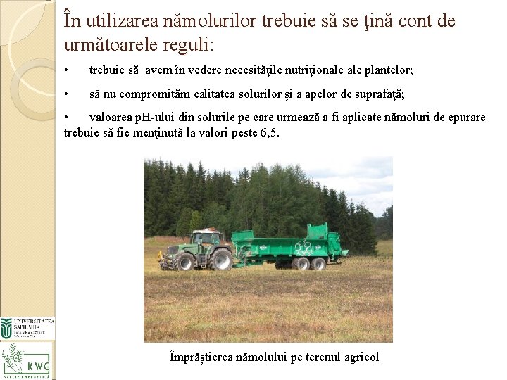 În utilizarea nămolurilor trebuie să se ţină cont de următoarele reguli: • trebuie să