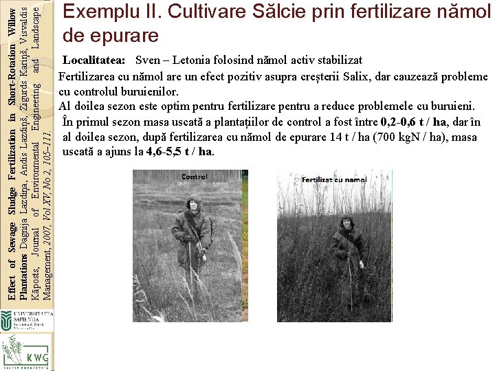 Effect of Sewage Sludge Fertilization in Short-Rotation Willow Plantations Dagnija Lazdiņa, Andis Lazdiņš, Zigurds