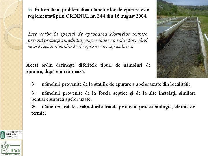 În România, problematica nămolurilor de epurare este reglementată prin ORDINUL nr. 344 din 16