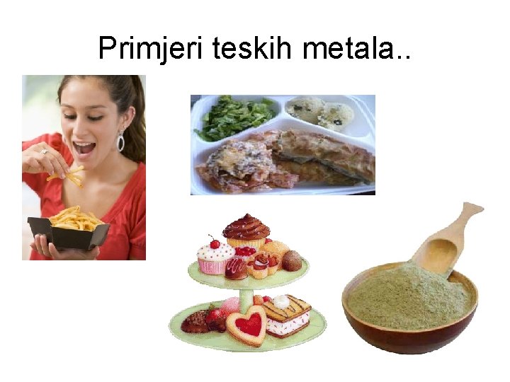 Primjeri teskih metala. . 