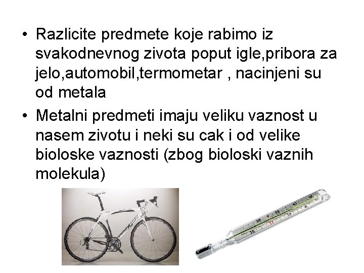  • Razlicite predmete koje rabimo iz svakodnevnog zivota poput igle, pribora za jelo,
