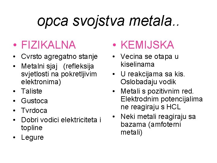 opca svojstva metala. . • FIZIKALNA • KEMIJSKA • Cvrsto agregatno stanje • Metalni