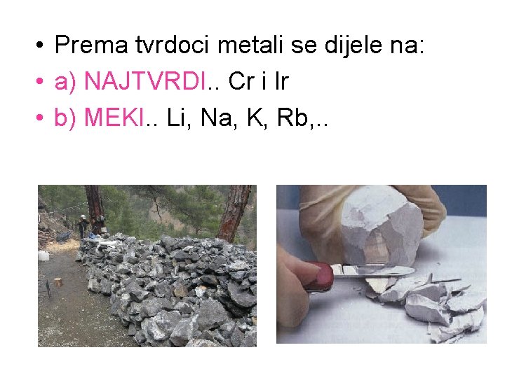  • Prema tvrdoci metali se dijele na: • a) NAJTVRDI. . Cr i