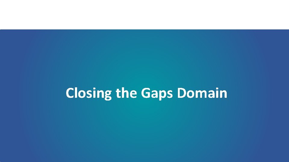 Closing the Gaps Domain 