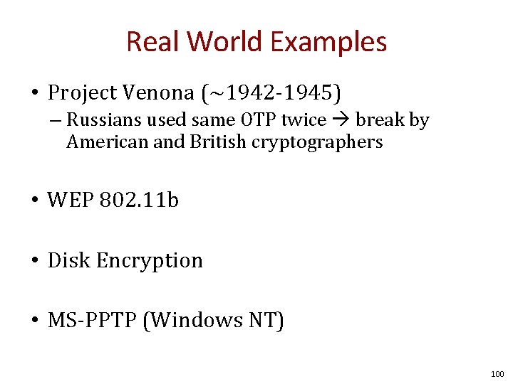Real World Examples • Project Venona (~1942 -1945) – Russians used same OTP twice