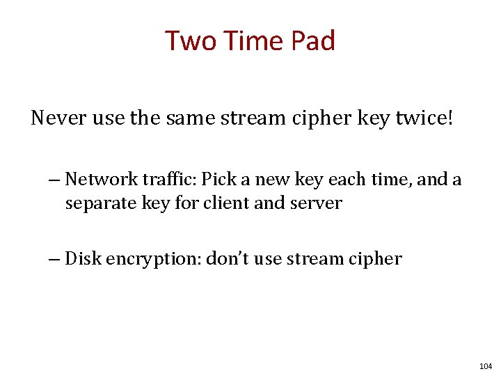 Two Time Pad Never use the same stream cipher key twice! – Network traffic: