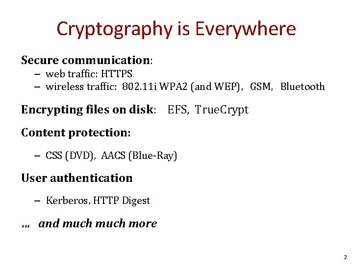 Cryptography is Everywhere Secure communication: – web traffic: HTTPS – wireless traffic: 802. 11