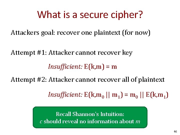 What is a secure cipher? Attackers goal: recover one plaintext (for now) Attempt #1: