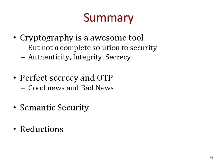 Summary • Cryptography is a awesome tool – But not a complete solution to