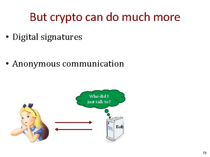 But crypto can do much more • Digital signatures • Anonymous communication Who did