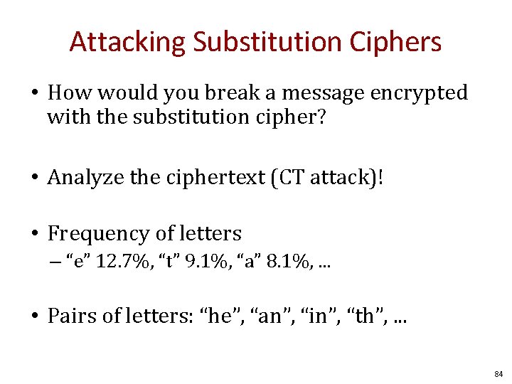 Attacking Substitution Ciphers • How would you break a message encrypted with the substitution