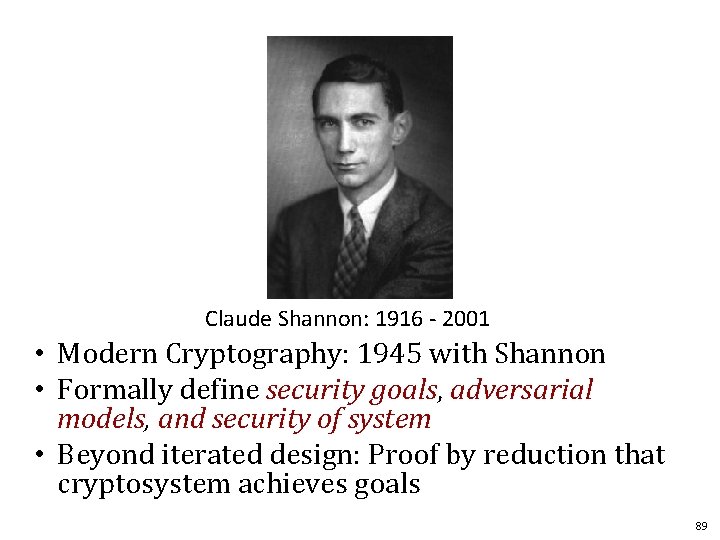 Claude Shannon: 1916 - 2001 • Modern Cryptography: 1945 with Shannon • Formally define