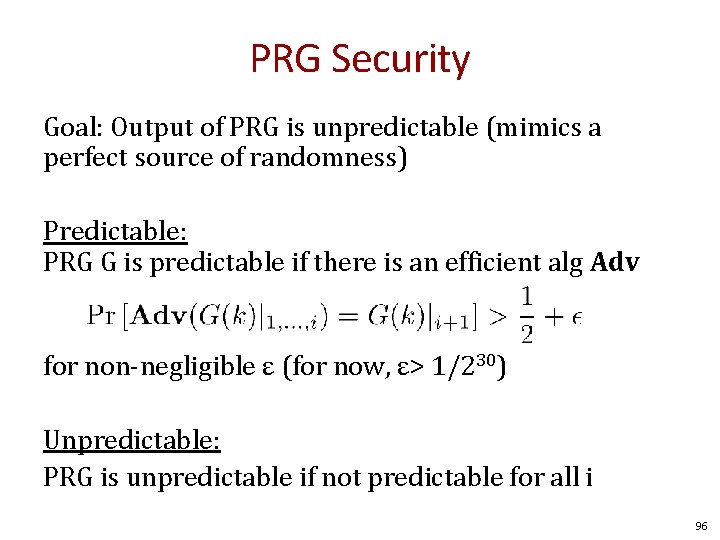 PRG Security Goal: Output of PRG is unpredictable (mimics a perfect source of randomness)