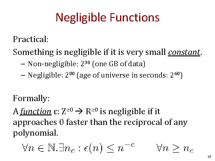 Negligible Functions Practical: Something is negligible if it is very small constant. – Non-negligible: