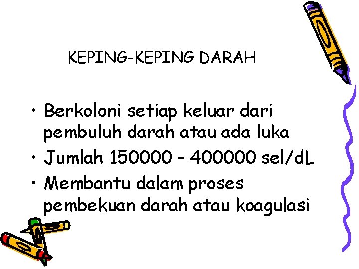 KEPING-KEPING DARAH • Berkoloni setiap keluar dari pembuluh darah atau ada luka • Jumlah