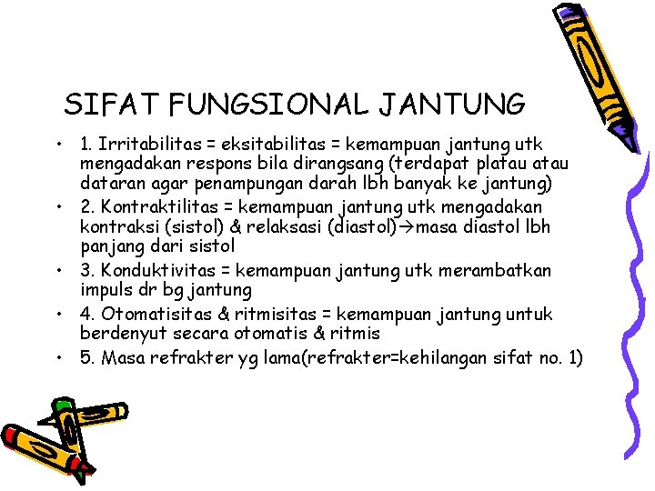 SIFAT FUNGSIONAL JANTUNG • 1. Irritabilitas = eksitabilitas = kemampuan jantung utk mengadakan respons