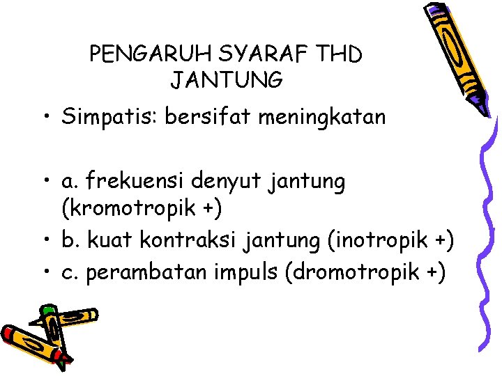 PENGARUH SYARAF THD JANTUNG • Simpatis: bersifat meningkatan • a. frekuensi denyut jantung (kromotropik