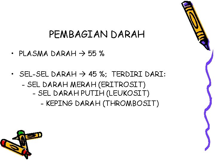 PEMBAGIAN DARAH • PLASMA DARAH 55 % • SEL-SEL DARAH 45 %; TERDIRI DARI: