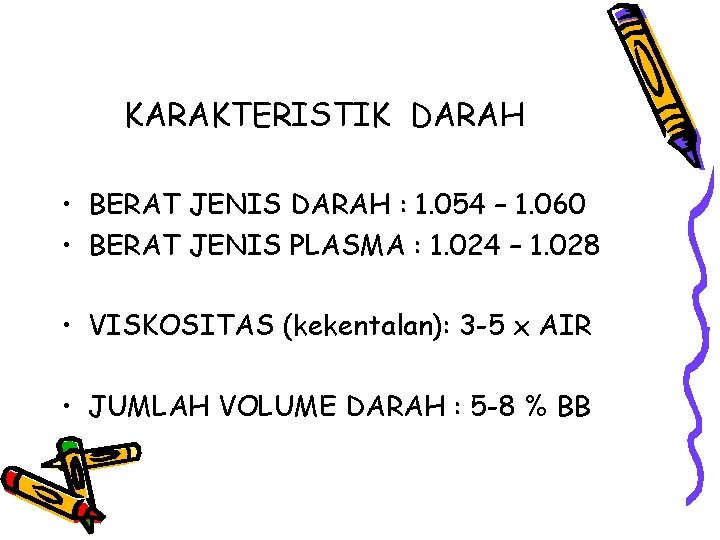 KARAKTERISTIK DARAH • BERAT JENIS DARAH : 1. 054 – 1. 060 • BERAT