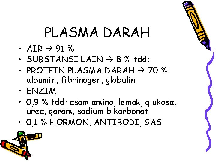 PLASMA DARAH • AIR 91 % • SUBSTANSI LAIN 8 % tdd: • PROTEIN