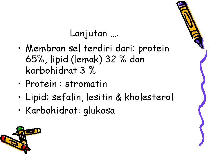 Lanjutan …. • Membran sel terdiri dari: protein 65%, lipid (lemak) 32 % dan