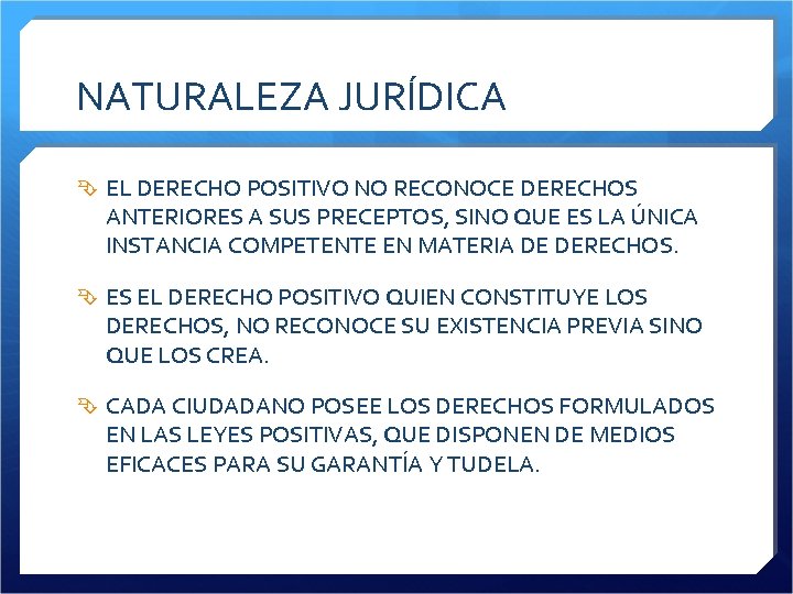 NATURALEZA JURÍDICA EL DERECHO POSITIVO NO RECONOCE DERECHOS ANTERIORES A SUS PRECEPTOS, SINO QUE