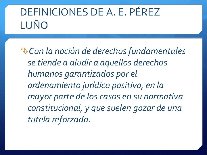 DEFINICIONES DE A. E. PÉREZ LUÑO Con la noción de derechos fundamentales se tiende