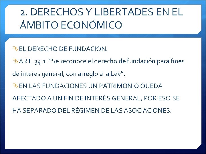 2. DERECHOS Y LIBERTADES EN EL ÁMBITO ECONÓMICO EL DERECHO DE FUNDACIÓN. ART. 34.