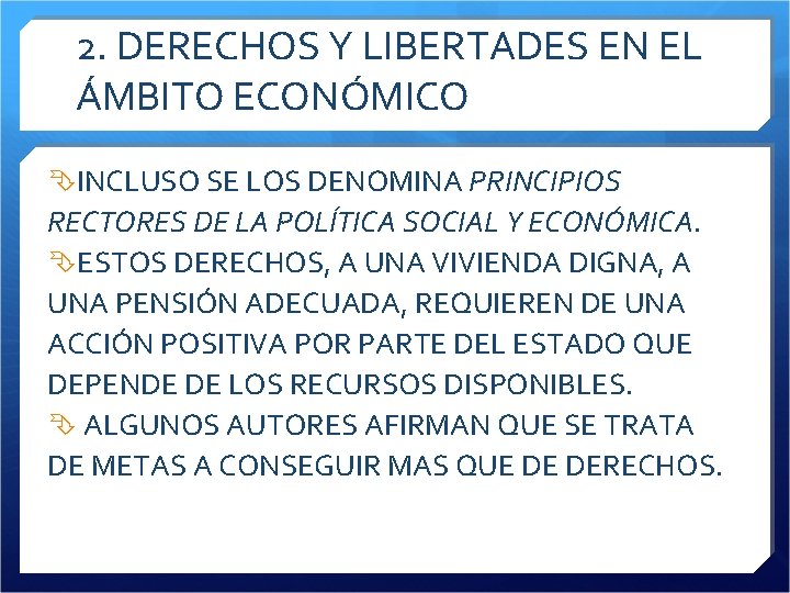 2. DERECHOS Y LIBERTADES EN EL ÁMBITO ECONÓMICO INCLUSO SE LOS DENOMINA PRINCIPIOS RECTORES