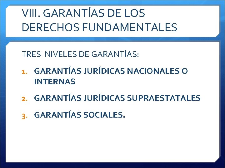 VIII. GARANTÍAS DE LOS DERECHOS FUNDAMENTALES TRES NIVELES DE GARANTÍAS: 1. GARANTÍAS JURÍDICAS NACIONALES