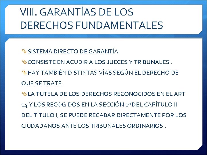 VIII. GARANTÍAS DE LOS DERECHOS FUNDAMENTALES SISTEMA DIRECTO DE GARANTÍA: CONSISTE EN ACUDIR A