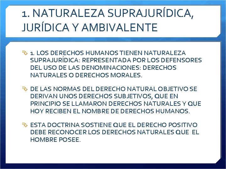 1. NATURALEZA SUPRAJURÍDICA, JURÍDICA Y AMBIVALENTE 1. LOS DERECHOS HUMANOS TIENEN NATURALEZA SUPRAJURÍDICA: REPRESENTADA