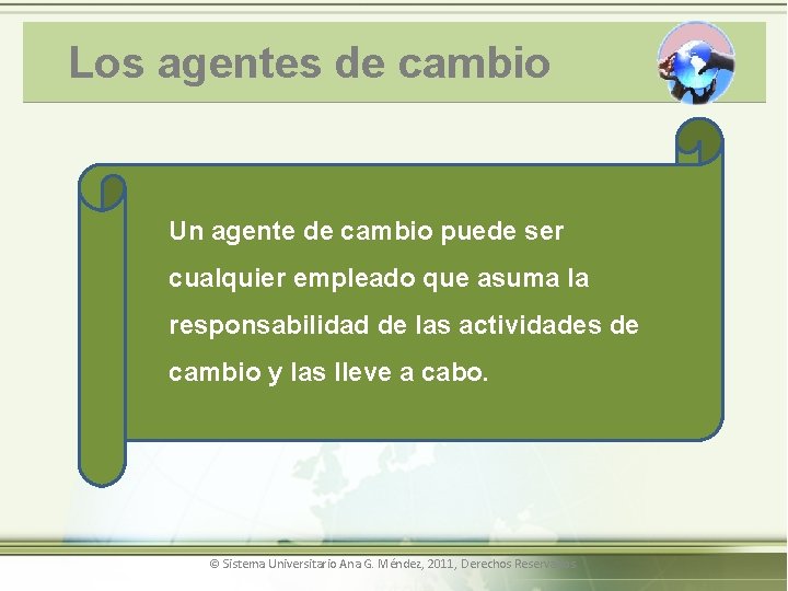 Los agentes de cambio Un agente de cambio puede ser cualquier empleado que asuma