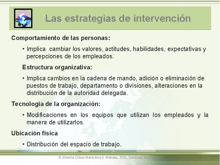 Las estrategias de intervención Comportamiento de las personas: • Implica cambiar los valores, actitudes,