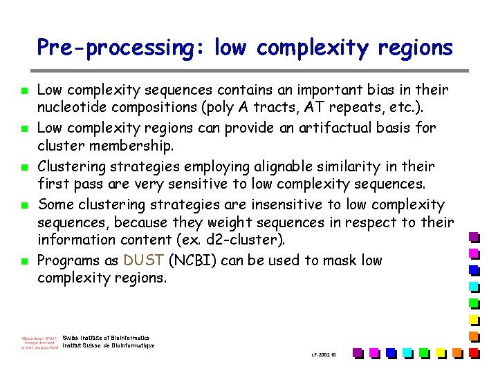 Pre-processing: low complexity regions n n n Low complexity sequences contains an important bias